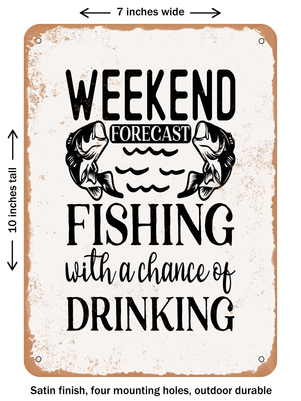 DECORATIVE METAL SIGN - Weekend Forecast Fishing With a Chance of Drinking - Vintage Rusty Look